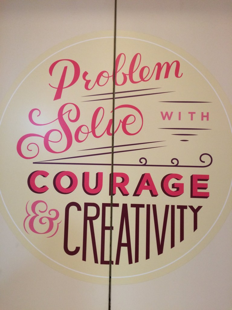 Problem solve with courage & creativity